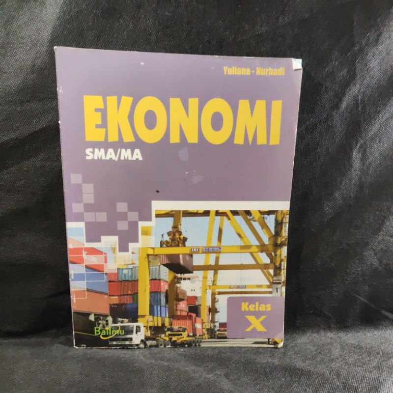 Buku Ekonomi kelas 10, X, SMA, Bailmu, Yuliana, Nurhadi.
