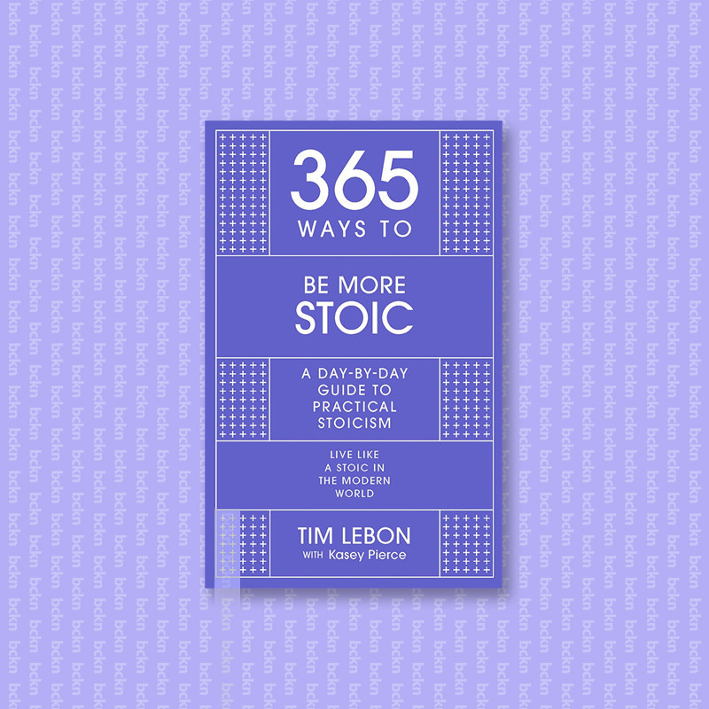 

365 Ways to Be More Stoic - A Day By Day Gu - Tim Lebon