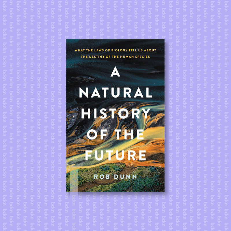 

A Natural History of the Future - Rob Dunn