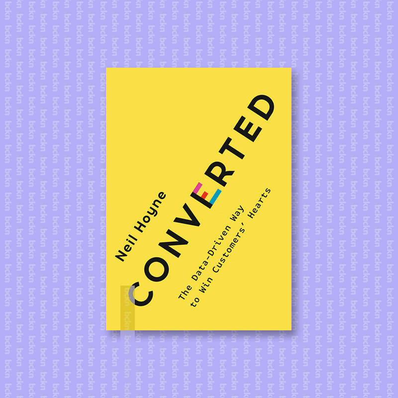 

Converted - The Data Driven Way to Win Cust - Neil Hoyne