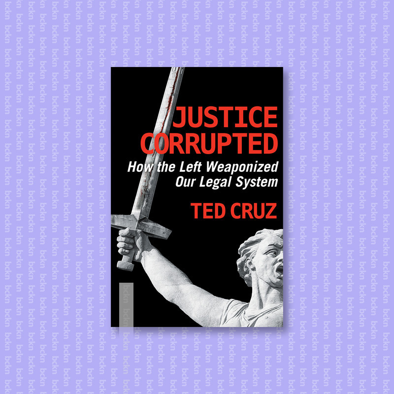 

Justice Corrupted - How the Left Weaponized - Ted Cruz