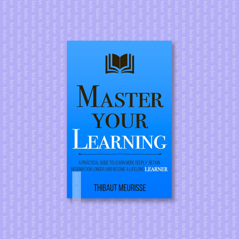 

Master Your Learning - A Practical Guide to - Thibaut Meurisse
