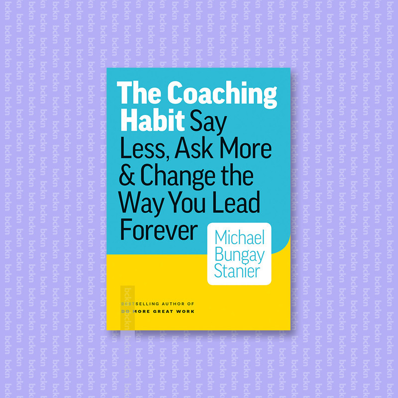 

The Coaching Habit - Michael Bungay Stanier