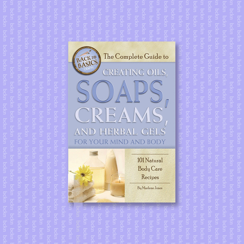 

The Complete Guide to Creating Oils, Soaps - Marlene Jones