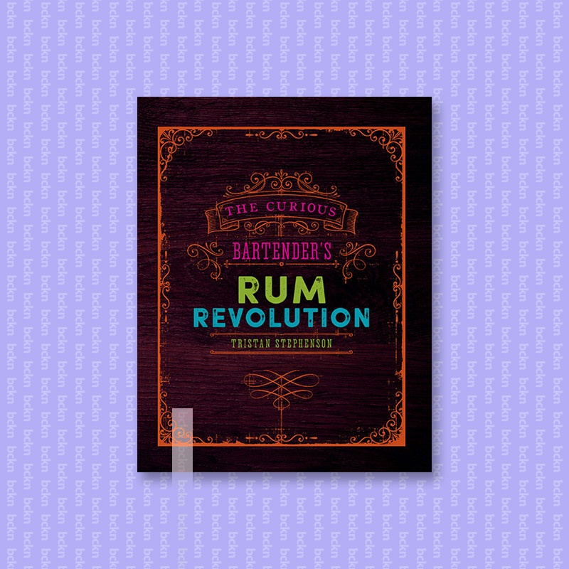 

The Curious Bartender's Rum Revolution - Tristan Stephenson