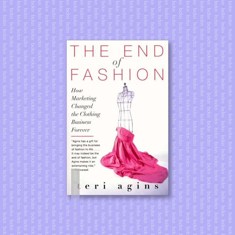 

The End of Fashion - How Marketing Changed - Teri Agins