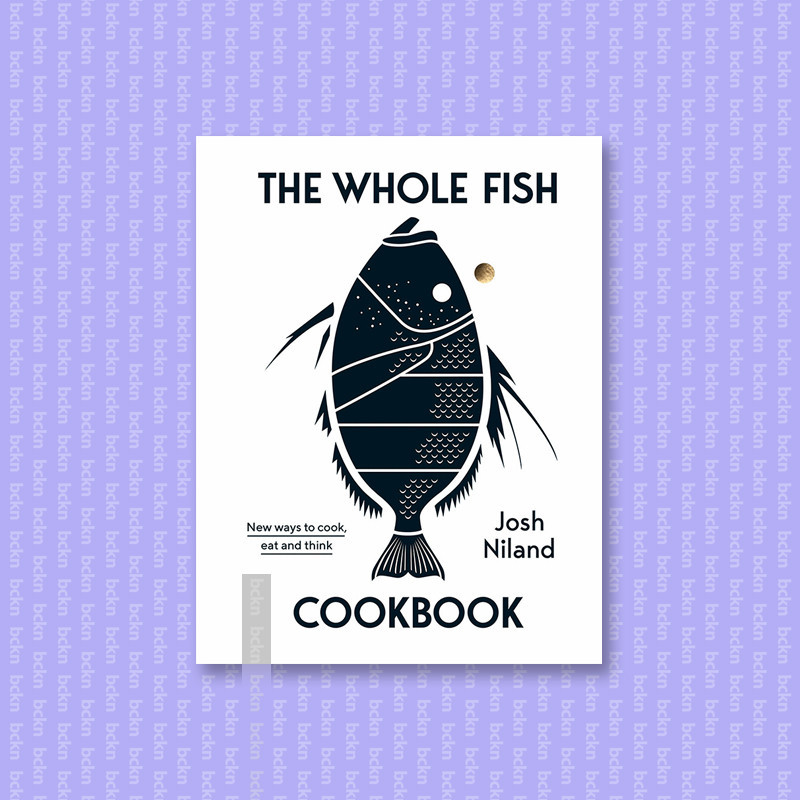 

The Whole Fish Cookbook - Josh Niland