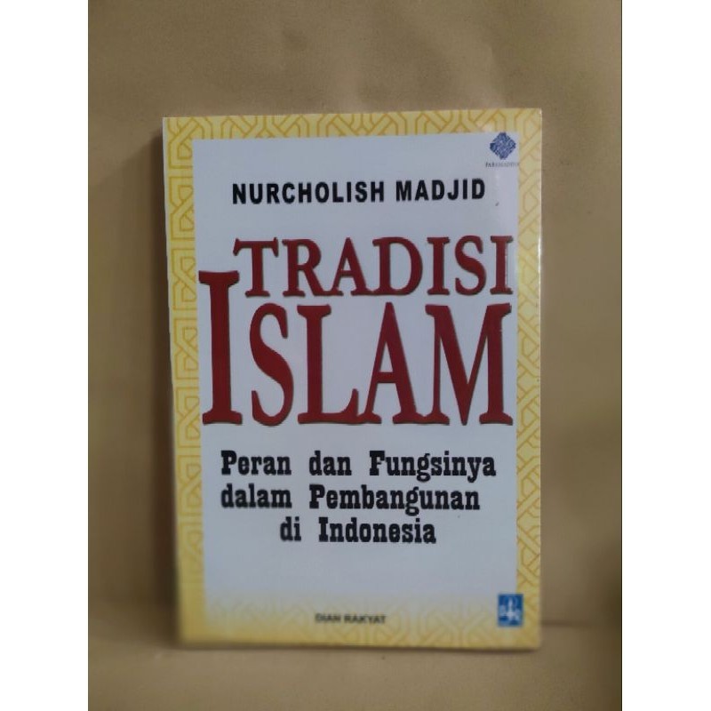 Buku NURCHOLISH MADJID . Tradisi Islam Peran dan Fungsinya dalam Pembangunan di Indonesia . Dian Rak