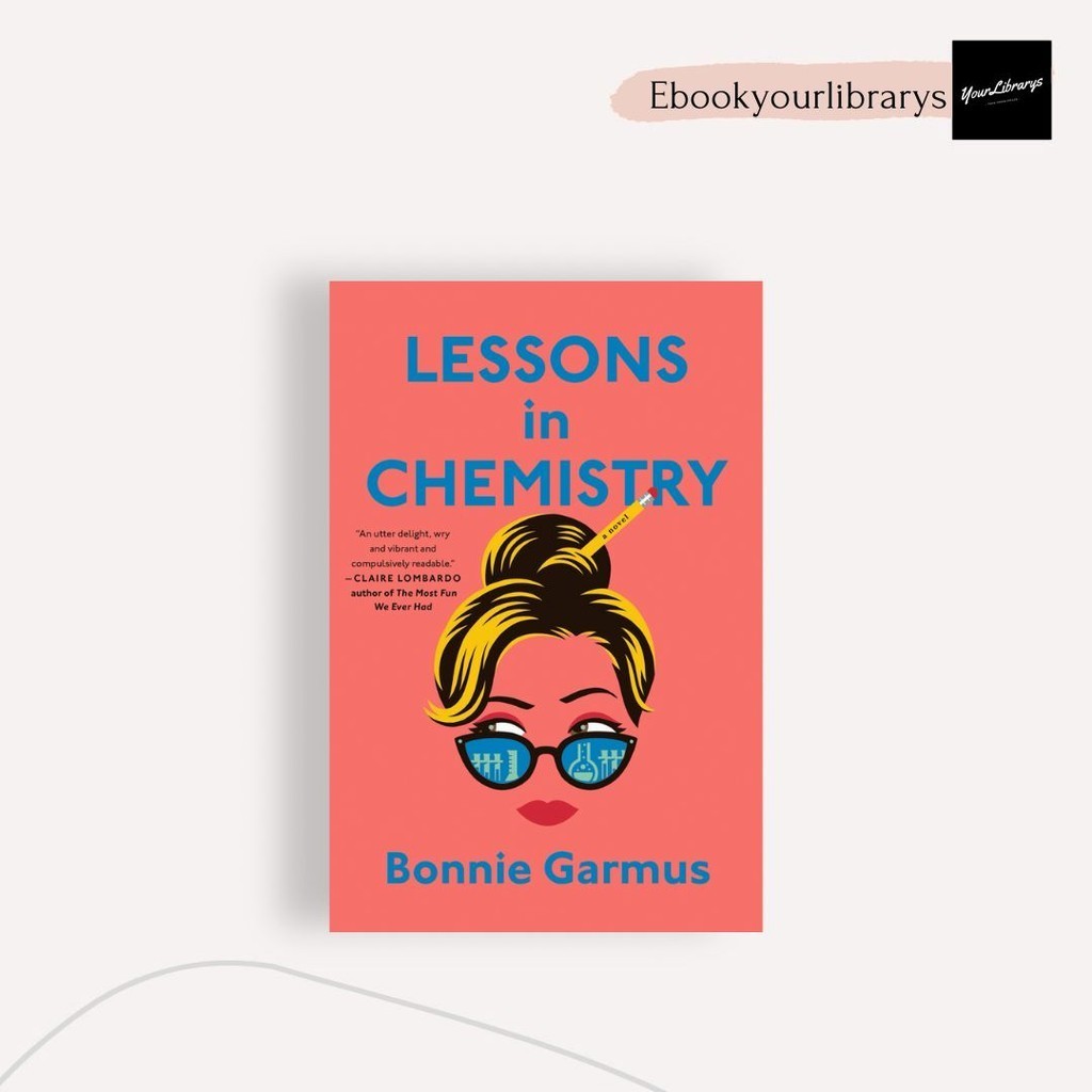 

Lessons in Chemistry ; Bonnie Garmus