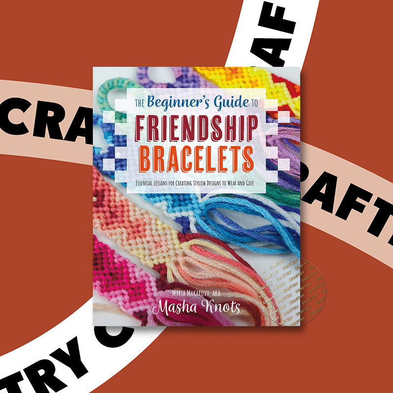 

The Beginner's Guide to Friendship Bracele - Masha Knots
