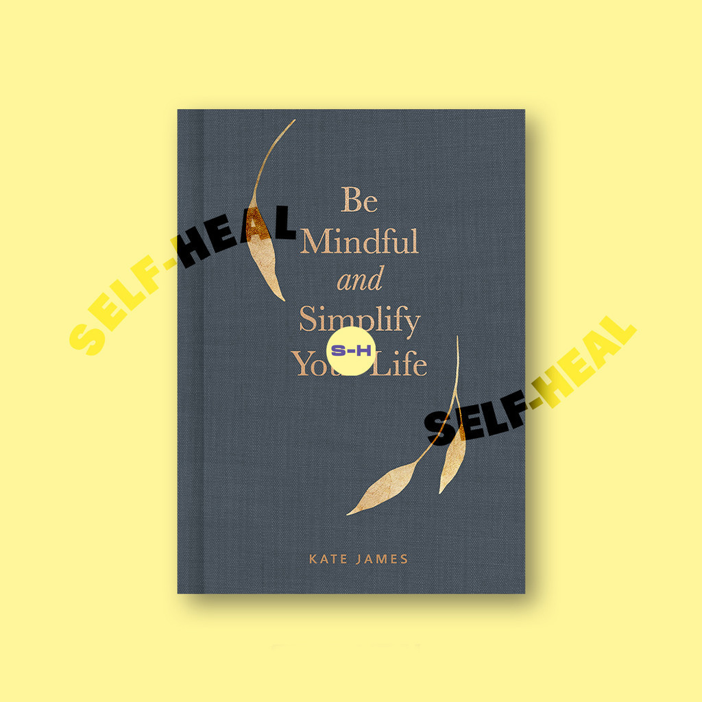 

Be Mindful and Simplify Your Life - Kate James