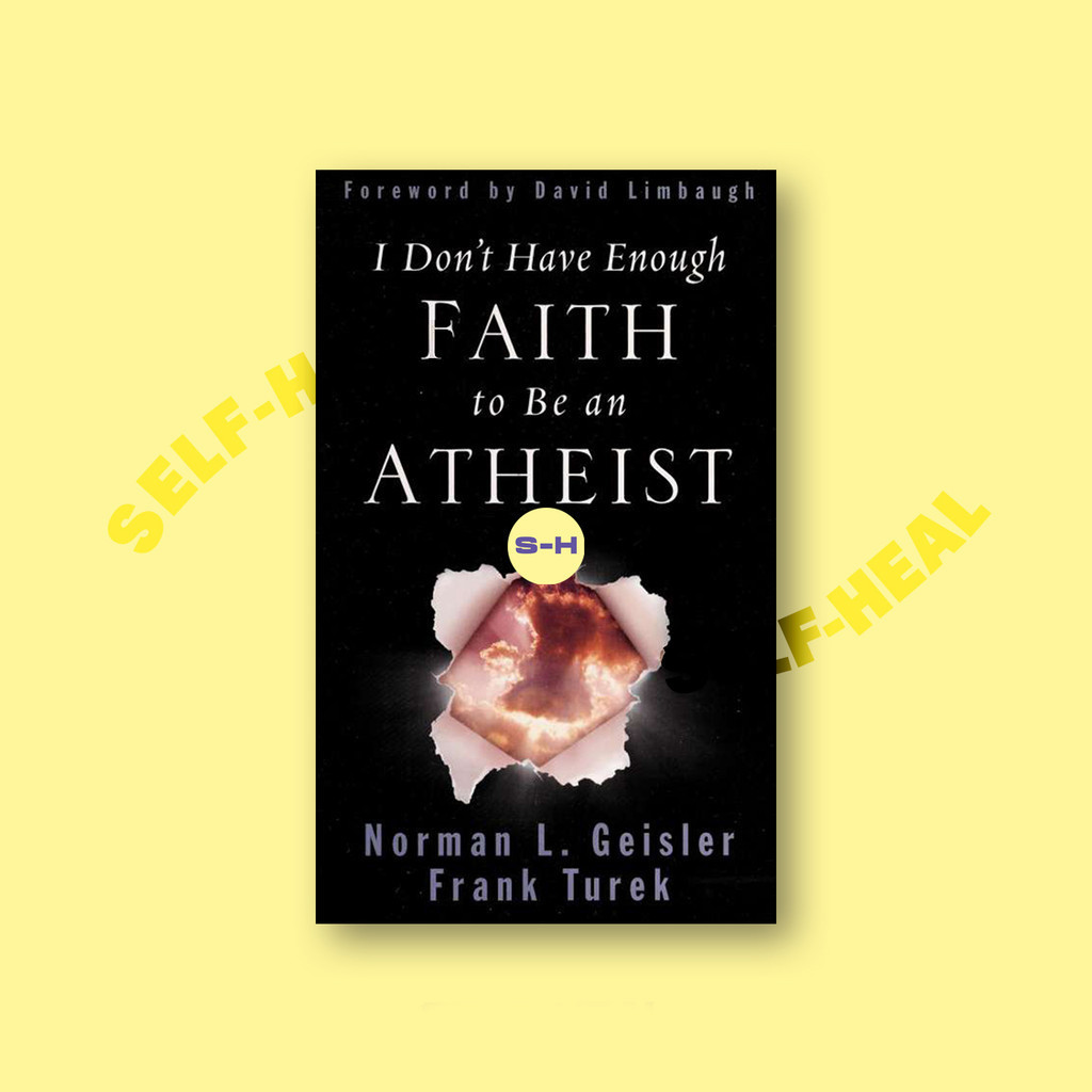 

I Don't Have Enough Faith to Be an Atheist - Norman L. Geisler