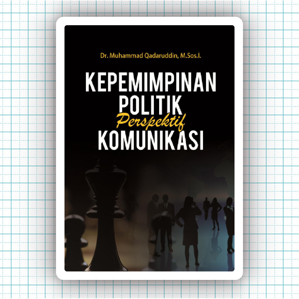 Buku Kepemimpinan Politik Perspektif Komunikasi - Muhammad Qadaruddin