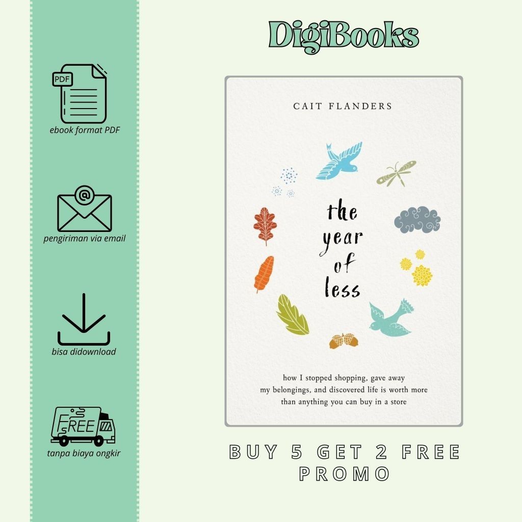 

The Year of Less How I Stopped Shopping, Gave Away My Belongings, and Discovered Life Is Worth More Than Anything You Can Buy in a Store - Cait Flanders (Bahasa Inggris)