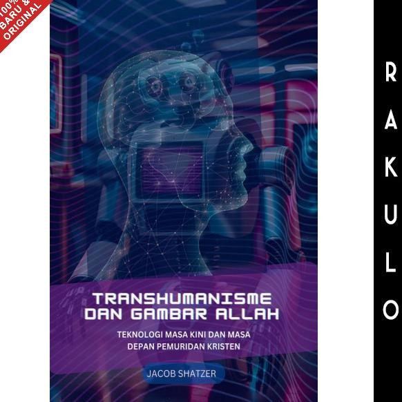 

Buku Transhumanisme dan Gambar Allah: Teknologi Masa Kini dan Masa Depan Pemuridan Kristen - Jacob Shatzher