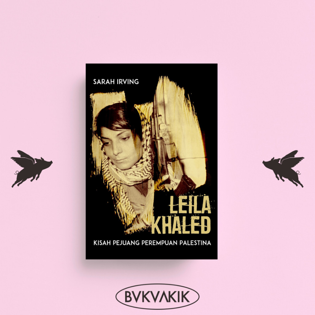 LEILA KHALED: KISAH PEJUANG PEREMPUAN PALESTINA - Sarah Irving