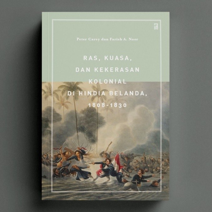 MUST HAVE RAS, KUASA, DAN KEKERASAN KOLONIAL DI HINDIA BELANDA PETER CAREY TERBARU