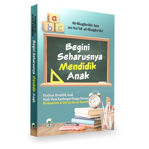Begini Seharusnya Mendidik Anak, Panduan Mendidik Anak Sejak Dari Kandungan Hingga Dewasa - Darul Ha