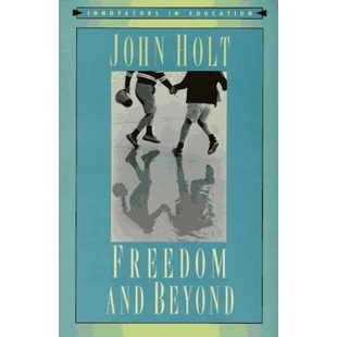 

Freedom and Beyond (Innovators in Education), John Holt