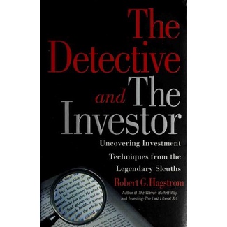 

The Detective and the Investor: Uncovering Investm, Robert G. Hagstrom