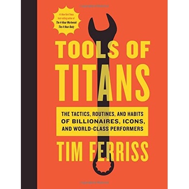 

Tools of Titans: The Tactics, Routines, and Habits.. Timothy Ferriss