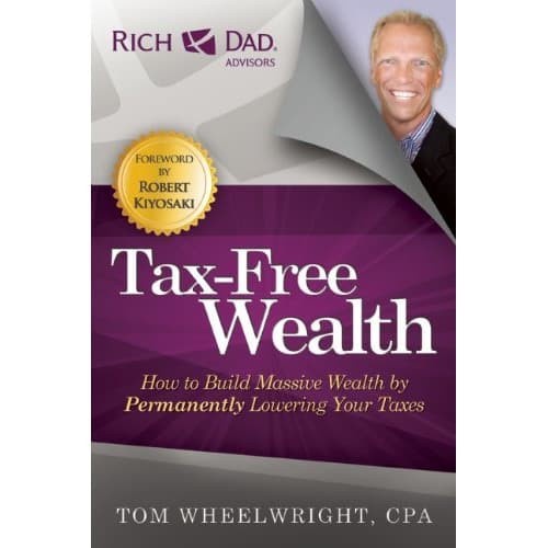 

Tax-Free Wealth: How to Build Massive Wealth by Permanently Lowering