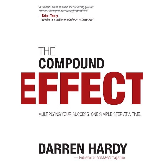 

The Compound Effect. Darren Hardy