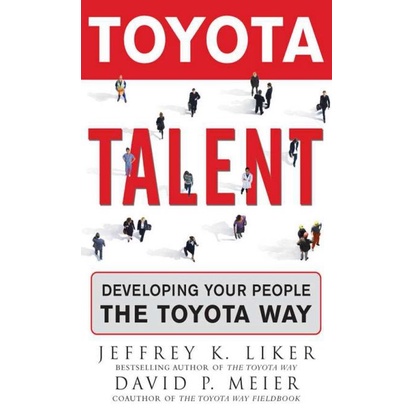 

Toyota Talent: Developing Your People the Toyota Way, Jeffrey Liker