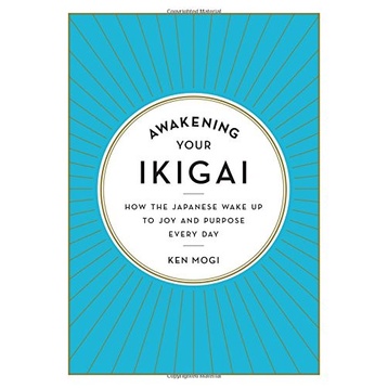 

Awakening Your Ikigai: How the Japanese Wake Up to Joy and.. Ken Mogi