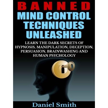 

Banned Mind Control Techniques Unleashed: Learn The Dark Secrets Of