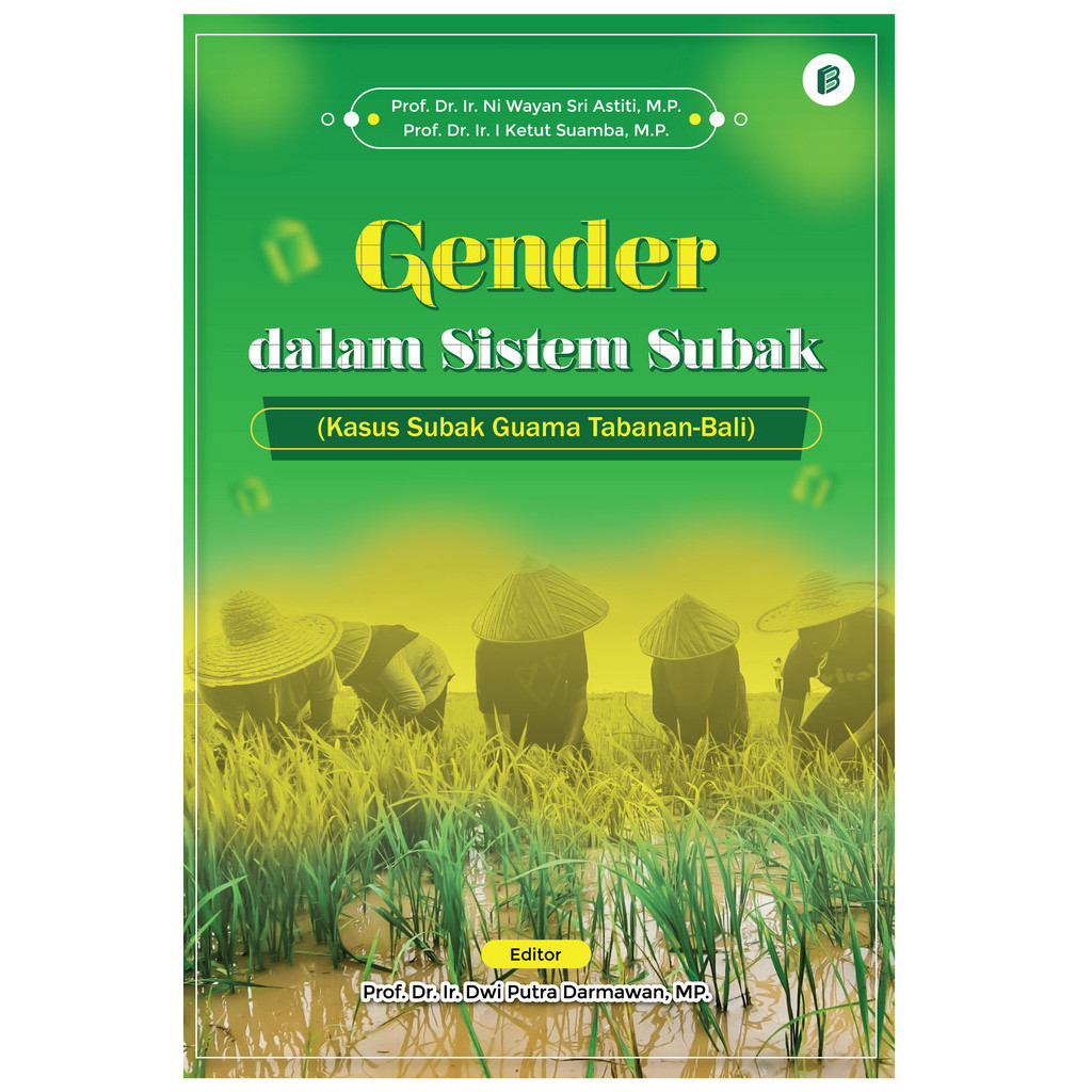Gender dalam Sistem Subak : Kasus Subak Guama Tabanan-Bali  ̶  Prof. Dr. Ir. Ni Wayan Sri Astiti, M.