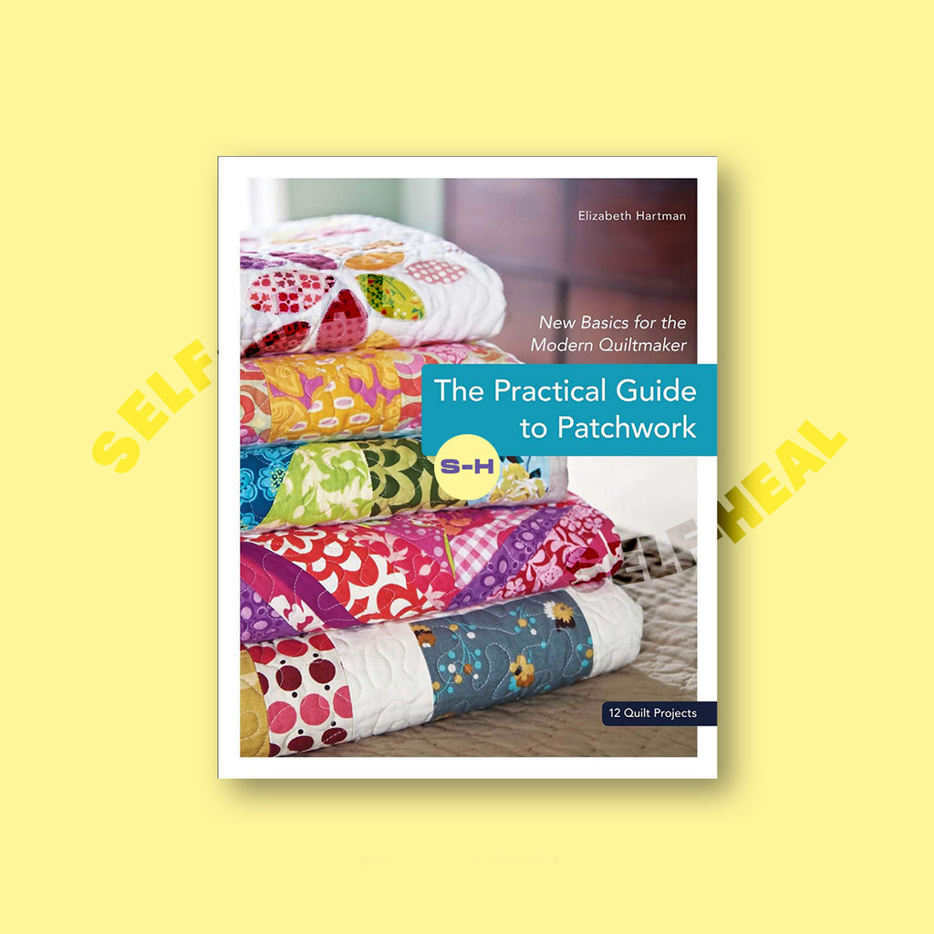 

The Practical Guide to Patchwork - Elizabeth Hartman
