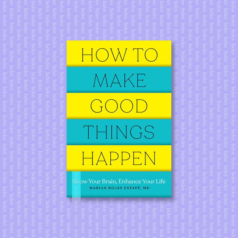 

How to Make Good Things Happen - Marian Rojas Estape