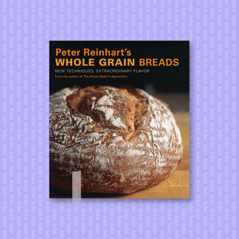 

Peter Reinhart's Whole Grain Breads - New T - Peter Reinhart