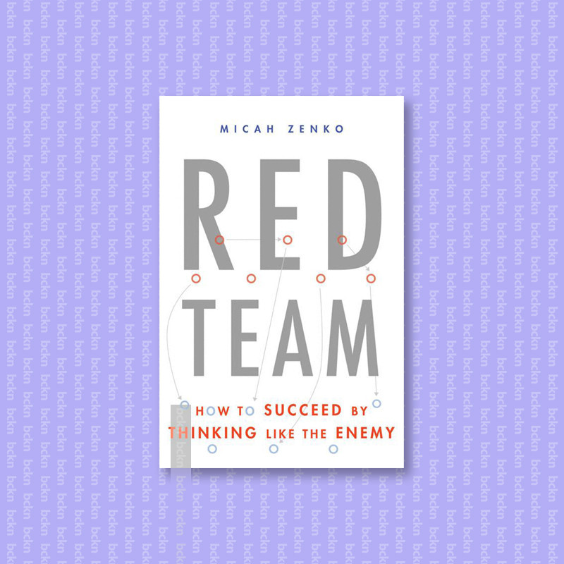 

Red Team - How to Succeed By Thinking Like - Micah Zenko