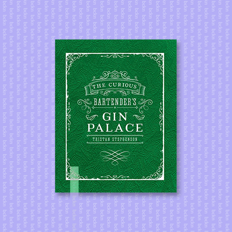 

The Curious Bartender's Gin Palace - Tristan Stephenson