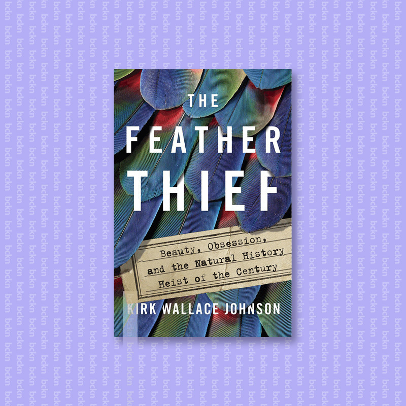 

The Feather Thief - Beauty, Obsession, and - Kirk Wallace Johnson