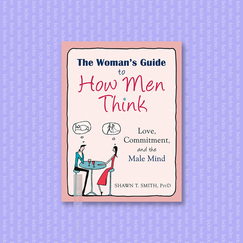 

The Woman's Guide to How Men Think - Love, - Shawn T. Smith