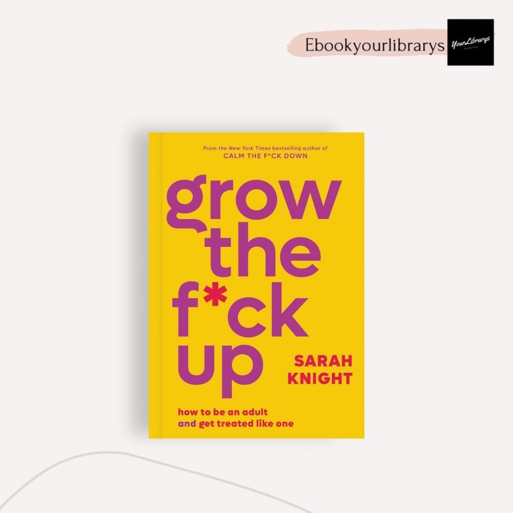 

Grow the F Up ; Sarah Knight