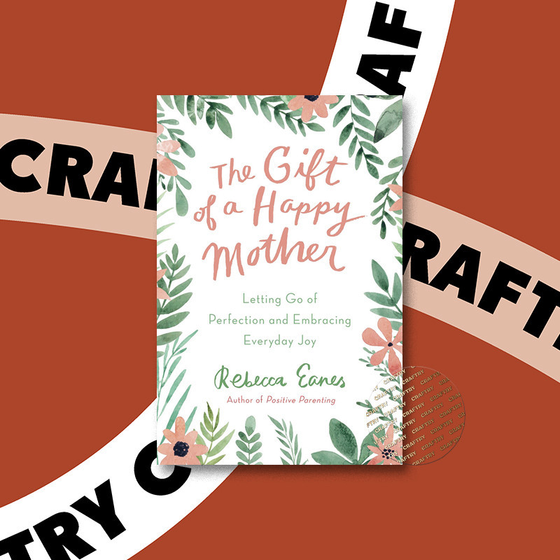

The Gift of a Happy Mother - Letting Go of - Rebecca Eanes
