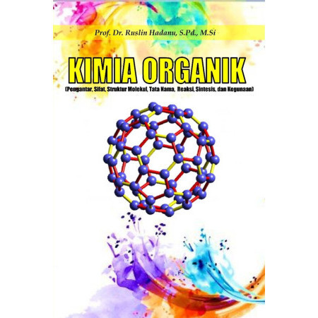 

(PID582) Kimia Organik (Pengantar, Sifat, Struktur Molekul, Tata Nama, Reaksi, Sintesis, dan Kegunaan)