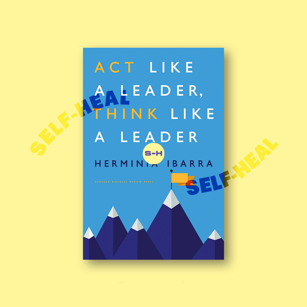 

Act Like a Leader, Think Like a Leader - Herminia Ibarra