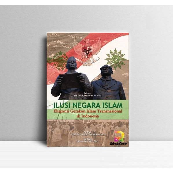 Ilusi Negara Islam-Ekspansi Gerakan Islam Trannasional di Indonesia. A