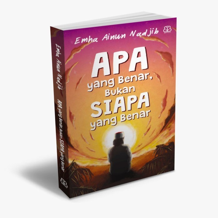 

Apa Yang Benar, Bukan Siapa Yang Benar - Emha Ainun Nadjib