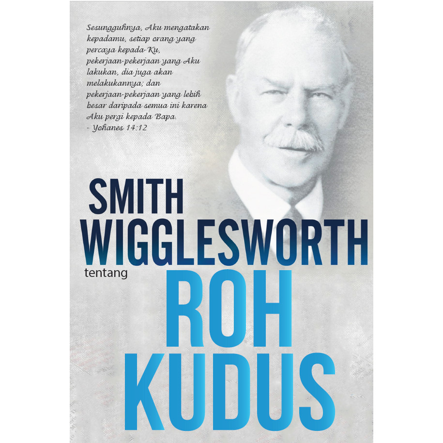 

Smith Wigglesworth tentang Roh Kudus- Smith Wigglesworth