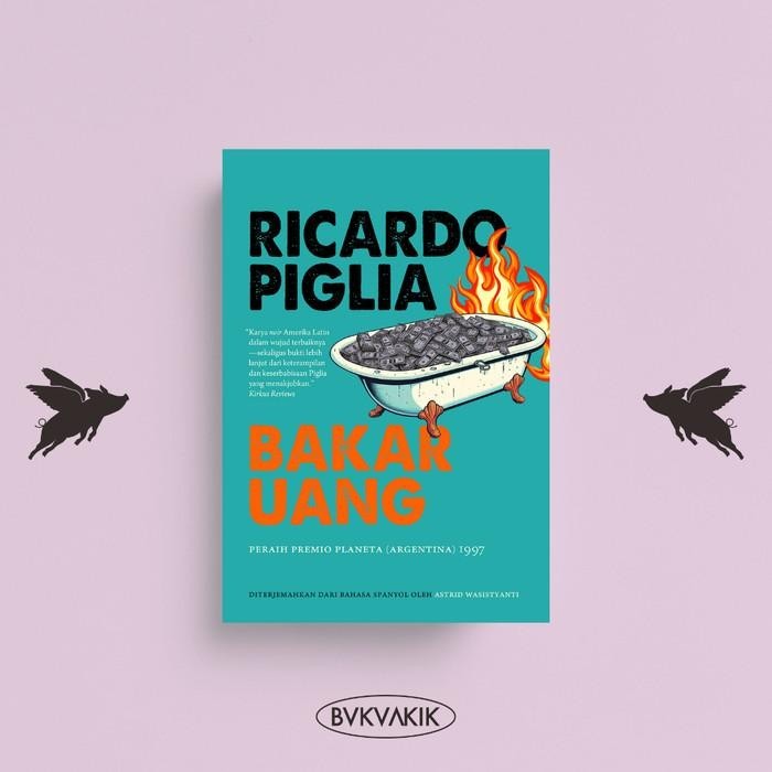 BAKAR UANG - Ricardo Piglia Kualitas Terbaik