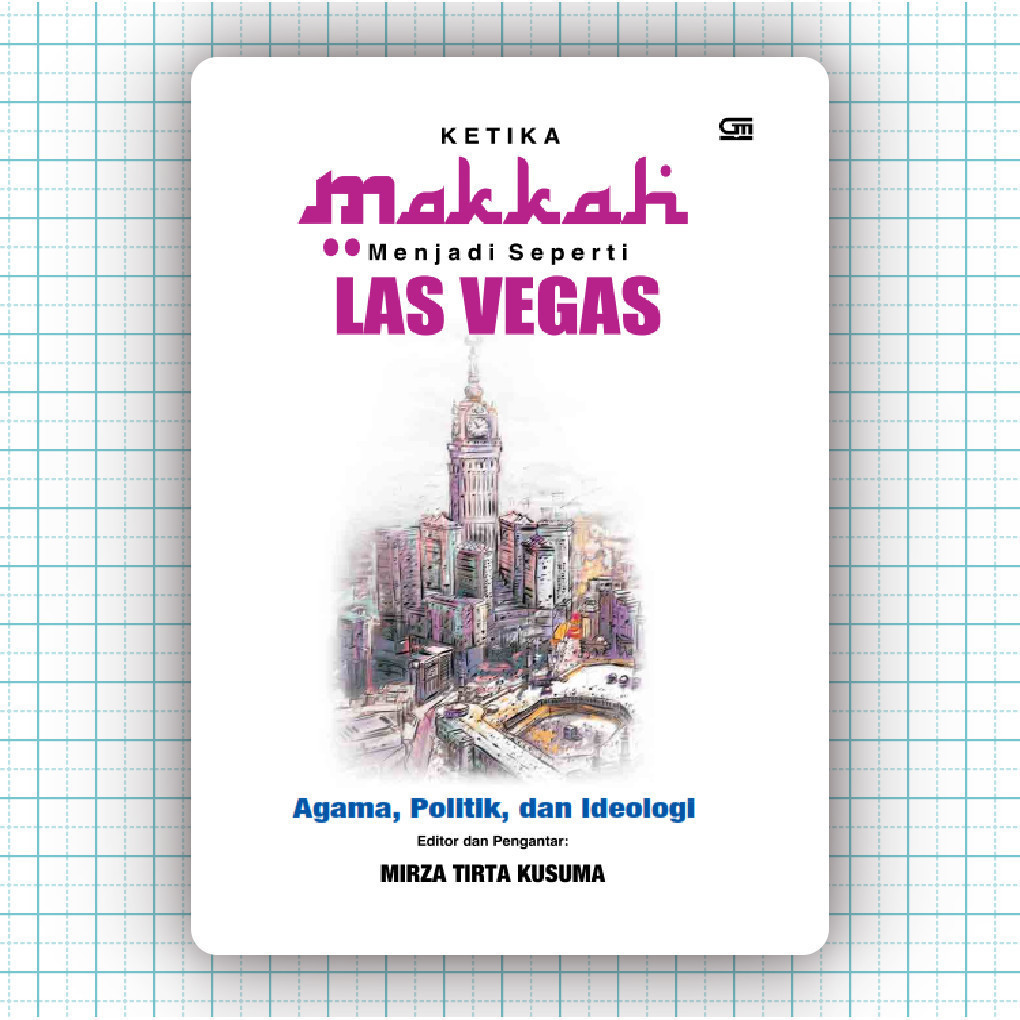 Buku Ketika Makkah Menjadi Las Vegas Agama Politik dan Ideologi - Mirza Tirta Kusuma