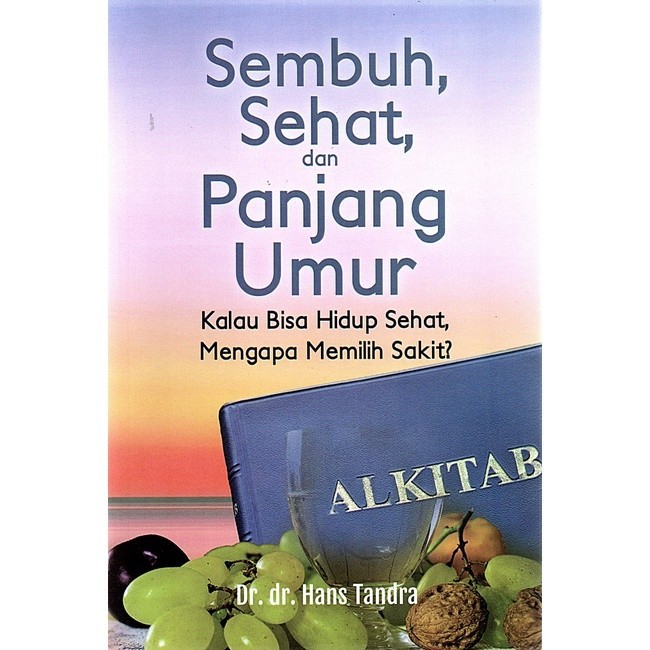 Sembuh, Sehat, Dan Panjang Umur, Kalau Bisa Hidup Sehat, Mengapa Memilih Sakit?