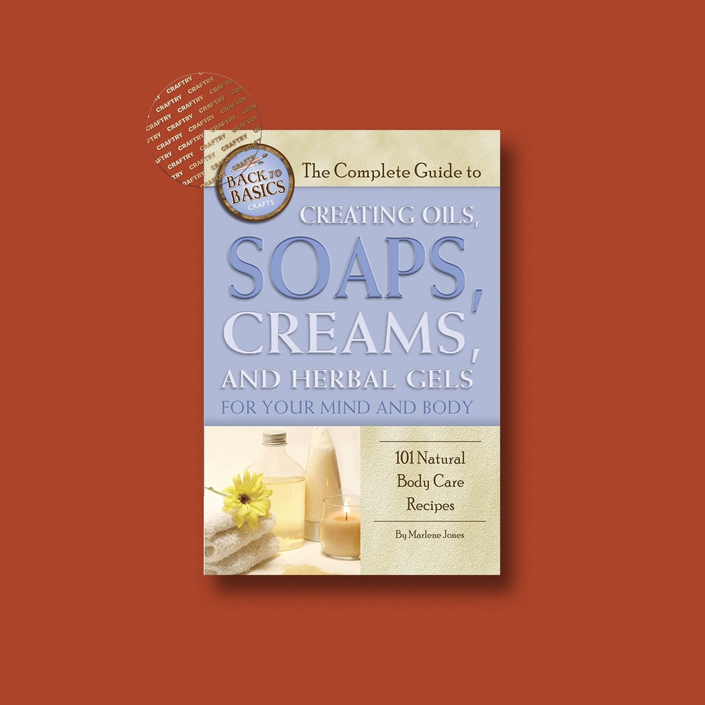 

The Complete Guide to Creating Oils, Soaps, Creams - Marlene Jones