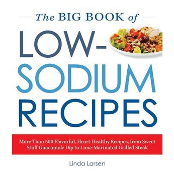 The Big Book Of Low-Sodium Recipes: More Than 500 Flavorful, Heart-Healthy Recipes, from Sweet Stuff